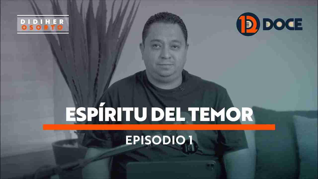 Doce, criterios espirituales | Espíritu de Temor – Episodio 1 | Didiher Osorto