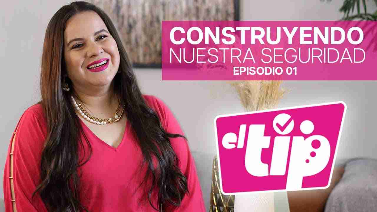 El Tip | Construyendo Nuestra Seguridad – Episodio 1 | Esther de Osorto